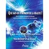 Que sait-on vraiment de la r�alit� ? : D�couvrir les possibilit�s infinies de transformer sa r�alit� de tous les jours