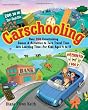 Carschooling: Over 350 Entertaining Games & Activities to Turn Travel Time into Learning Time - For Kids Ages 4 to 17