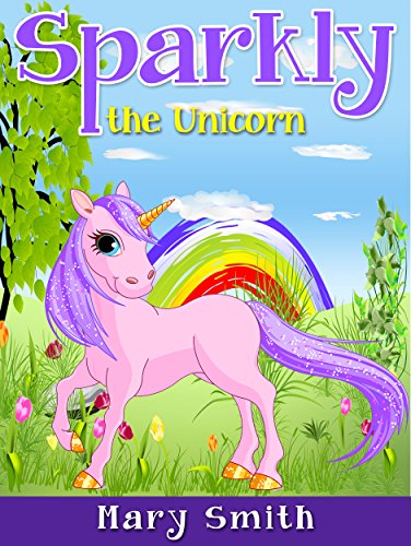 SPARKLY THE UNICORN: Cute Bedtime Story for Kids With a Lesson About Caring and Love (Sunshine Reading Book 1), by Mary K. Smith