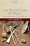 The prehistory of music : human evolution, archaeology, and the origins of musicality