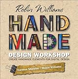 Robin Williams handmade design workshop : create handmade elements for digital design