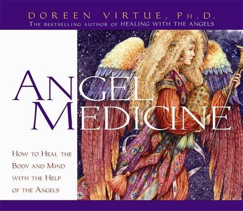Angel Medicine: How to Heal the Body and Mind with the Help of the Angels