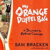 My Orange Duffel Bag: A Journey to Radical Change | [Echo Garrett, Sam Bracken]