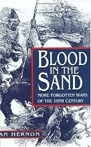 Blood in the Sand: More Forgotten Wars of the 19th Century (Forgotten Wars)