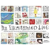 An Illustrated Life: Drawing Inspiration from the Private Sketchbooks of Artists, Illustrators and Designers ~ Danny Gregory