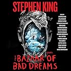The Bazaar of Bad Dreams: Stories (






UNABRIDGED) by Stephen King Narrated by Stephen King, Dylan Baker, Brooke Bloom, Hope Davis, Kathleen Chalfant, Santino Fontana, Peter Friedman