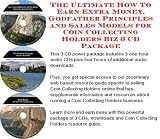  : The Ultimate How To Earn Extra Money, Godfather Principles and Sales Models for Coin Collecting Holders Biz 3 CD Package