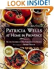 PATRICIA WELLS AT HOME IN PROVENCE: Recipes Inspired By Her Farmhouse In France