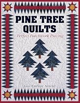 Pine Tree Quilts: Perfect Patchwork Piecing