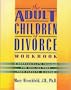 The Adult Children of Divorce Workbook: Compassionate Program of Healing From Your Parents Divorce