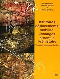 Territoires, d�placements, mobilit�, �changes durant la Pr�histoire : Terres et hommes du Sud