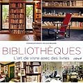 Biblioth�ques: L'art de vivre avec des livres