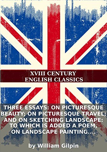 Three essays: on picturesque beauty; on picturesque travel; and on sketching landscape: to which is added a poem, on landscape painting. By William...