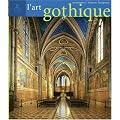 L'Art gothique : Architecture, sculpture, peinture