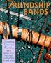 Friendship Bands: * Braiding * Weaving * Knotting