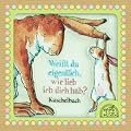 Wei�t du eigentlich, wie lieb ich dich hab?: Kuschelbuch