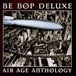 Air Age: Be-Bop Deluxe Anthology