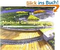 Moderne Gartengestaltung: Kompetenz aus erster Hand - von Ulrich Timm, dem langj�hrigen Ressortleiter der "SCH�NER WOHNEN"das gro�e Ideenbuch zur modernen Gartengestaltung