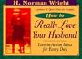 How to Really Love Your Husband: Love-In-Action Ideas for Everyday