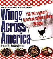Wings Across America 150 Outrageously Delicious Chicken Wing