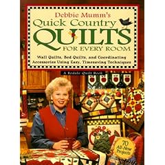 Debbie Mumm's Quick Country Quilts for Every Room: Wall Quilts, Bed Quilts, and Coordinating Accessories Using Easy, Timesaving Techniques (Rodale Quilt Book)