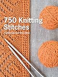 750 Knitting Stitches: The Ultimate Knit Stitch Bible