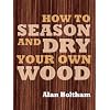 How to Season and Dry Your Own Wood