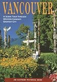 Vancouver: A Scenic Tour Through Western Canada's Greatest City (Altitude Pictorial Books)