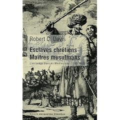 Esclaves chr�tiens, ma�tres musulmans : L'esclavage blanc en M�diterran�e (1500-1800)