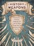 A History of Weapons: Crossbows, Caltrops, Catapults & Lots of Other Things That Can Seriously Mess You Up