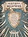 A History of Weapons: Crossbows, Caltrops, Catapults & Lots of Other Things that Can Seriously Mess You Up