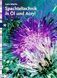 Spachteltechnik in �l und Acryl