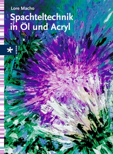 Spachteltechnik in �l und Acryl