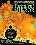 Turbulent Mirror: An Illustrated Guide to Chaos Theory and the Science of Wholeness