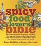 The Spicy Food Lover's Bible: The Ultimate Guide to Buying, Growing, Storing, and Using the Key Ingredients That Give Food Spice with More Than 250 Recipes from Around the World