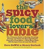 The Spicy Food Lover's Bible: The Ultimate Guide to Buying, Growing, Storing, and Using the Key Ingredients That Give Food Spice with More Than 250 Recipes from Around the World
