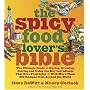 The Spicy Food Lover's Bible: The Ultimate Guide to Buying, Growing, Storing, and Using the Key Ingredients That Give Food Spice with More Than 250 Recipes from Around the World