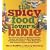 The Spicy Food Lover's Bible: The Ultimate Guide to Buying, Growing, Storing, and Using the Key Ingredients That Give Food Spice with More Than 250 Recipes from Around the World