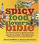 The Spicy Food Lover's Bible: The Ultimate Guide to Buying, Growing, Storing, and Using the Key Ingredients That Give Food Spice with More Than 250 Recipes from Around the World