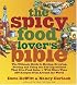 The Spicy Food Lover's Bible: The Ultimate Guide to Buying, Growing, Storing, and Using the Key Ingredients That Give Food Spice with More Than 250 Recipes from Around the World