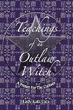 Teachings of an Outlaw Witch: A Primer for the Curious
