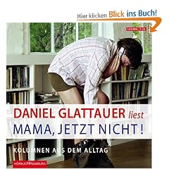 Mama, jetzt nicht!: Kolumnen aus dem Alltag (Auswahl)