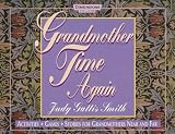 Grandmother Time Again: Activities, Games, Stories for Grandmothers Near and Far