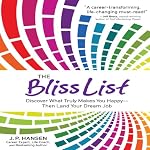The Bliss List: Discover What Truly Makes You Happy - Then Land Your Dream Job | J. P. Hansen