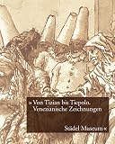 Von Tizian bis Tiepolo - Venezianische Zeichnungen des 15.-18 - Jahrhunderts - Julia Schewski-Bock