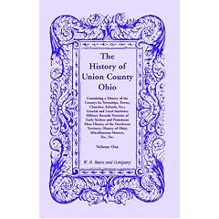 The history of Union County, Ohio: Containing a history of the county, its townships, towns, churches, schools, etc., general and local statistics, military ... matters, etc., etc (A Heritage classic)