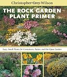 The Rock Garden Plant Primer: Easy, Small Plants for Containers, Patios, and the Open Garden