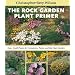The Rock Garden Plant Primer: Easy, Small Plants for Containers, Patios, and the Open Garden