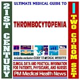 21st Century Ultimate Medical Guide to Thrombocytopenia - Authoritative, Practical Clinical Information for Physicians and Patients (Two CD-ROM Set)