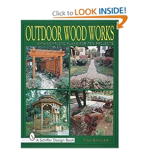 Outdoor Wood Works: With Complete Plans for Ten Projects (Schiffer Design Book)
